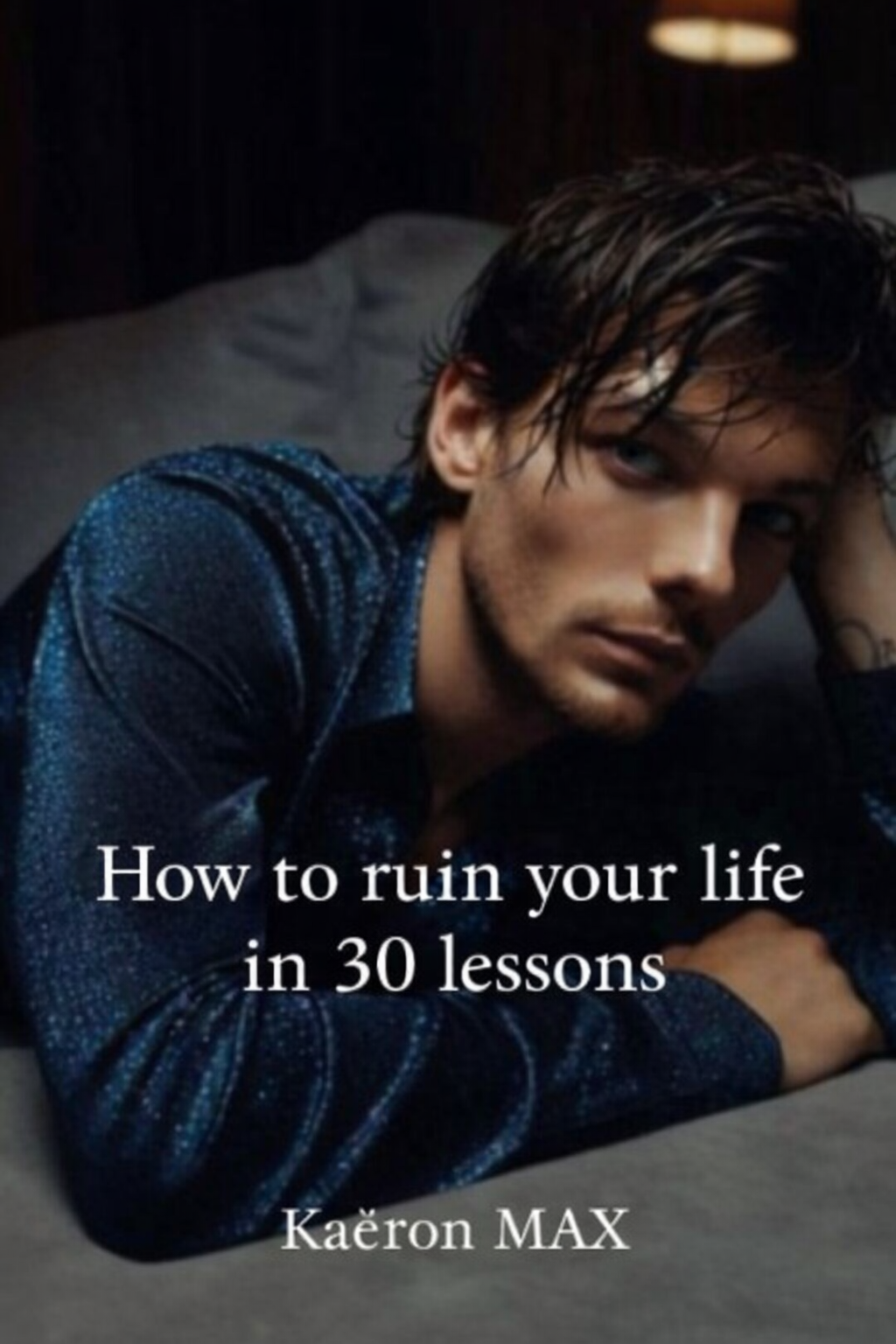 HOW TO RUIN YOUR LIFE IN 30 LESSONS